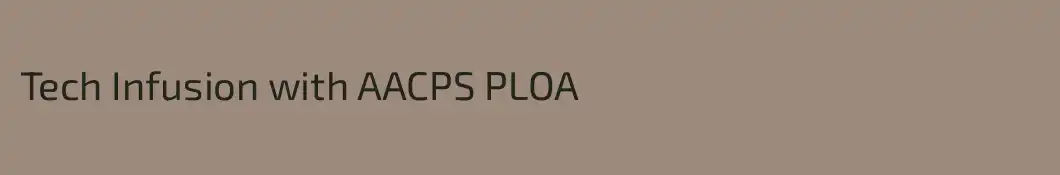 Tech Infusion with AACPS PLOA